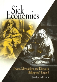 Hardcover Sick Economies: Drama, Mercantilism, and Disease in Shakespeare's England Book