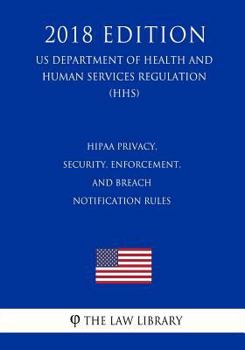 Paperback HIPAA Privacy, Security, Enforcement, and Breach Notification Rules (US Department of Health and Human Services Regulation) (HHS) (2018 Edition) Book