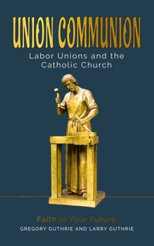 Paperback Union Communion: Labor Unions and the Catholic Church Book