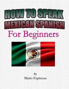 Paperback How To Speak Mexican Spanish: For Beginners Book