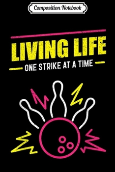 Paperback Composition Notebook: Living Life One Strike At A Time Funny Bowling Ball Journal/Notebook Blank Lined Ruled 6x9 100 Pages Book