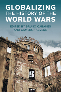Paperback Globalizing the History of the World Wars (Studies in the Social and Cultural History of Modern Warfare) Book
