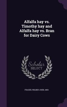 Hardcover Alfalfa hay vs. Timothy hay and Alfalfa hay vs. Bran for Dairy Cows Book