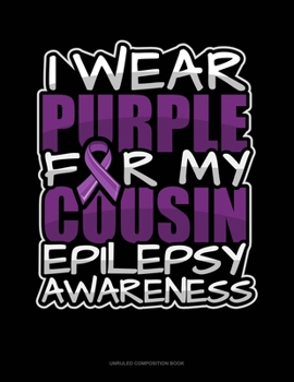 Paperback I Wear Purple For My Cousin Epilepsy Awareness: Unruled Composition Book