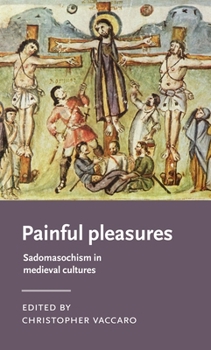 Hardcover Painful Pleasures: Sadomasochism in Medieval Cultures Book