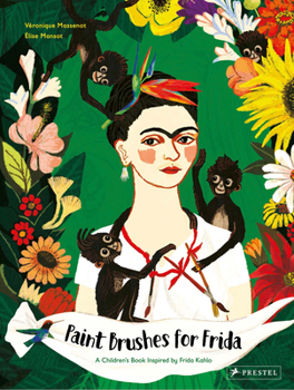 Paint Brushes for Frida: A Children's Book Inspired by Frida Kahlo - Book  of the Children’s Books Inspired by Famous Artworks