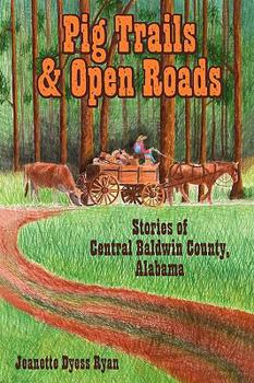 Paperback Pig Trails and Open Roads: Stories of Central Baldwin County, Alabama Book