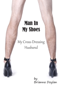 Paperback Man In My Shoes: My Crossdressing Husband Book