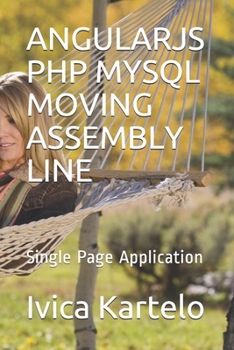 Paperback Angularjs PHP MySQL Moving Assembly Line: Single Page Application Book