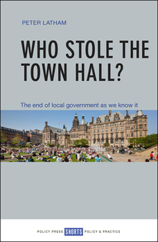 Paperback Who Stole the Town Hall?: The End of Local Government as We Know It Book
