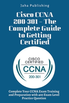 Paperback Cisco CCNA 200-301 - The Complete Guide to Getting Certified Book