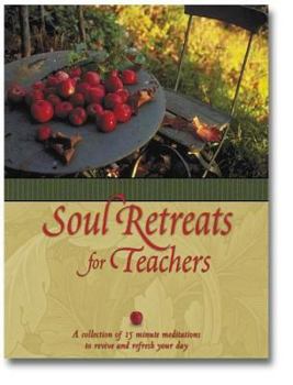 Hardcover Soul Retreats for Teachers: 15 Minute Meditations to Revive and Refresh Your Day Book