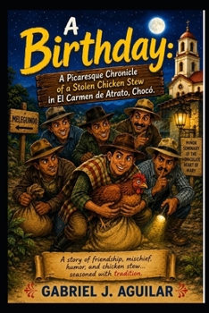 A BIRTHDAY: Picaresque chronicle of a stew made with stolen chicken in El Carmen de Atrato, Chocó.