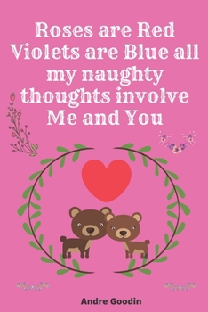 Paperback Roses are Red Violets are Blue all my naughty thoughts involve Me and You: Funny valentine's day gift for her or for him Book