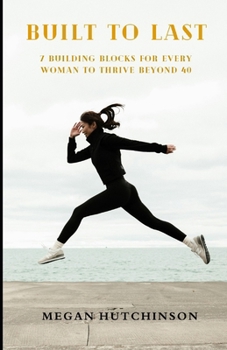 Paperback Built to Last: 7 Building Blocks for Every Woman to Thrive Beyond 40 Book