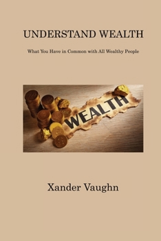 Paperback Understand Wealth: What You Have in Common with All Wealthy People Book