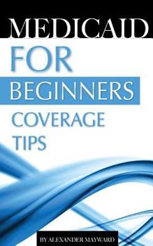 Paperback MEDICAID for BEGINNERS: Coverage Tips Book