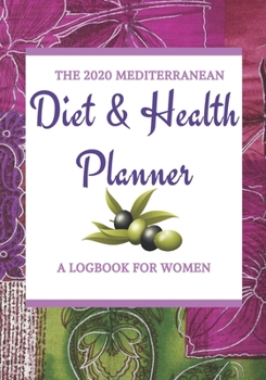 Paperback The 2020 Mediterranean Diet & Health Planner: A Logbook for Women Book