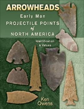 Hardcover Arrowheads: Early Man Projectile Points of North America: Identification & Values Book