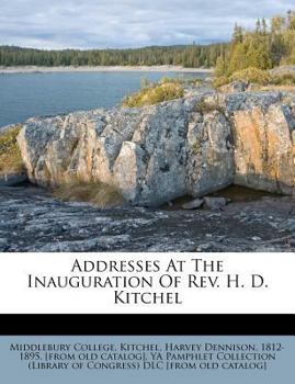 Paperback Addresses at the Inauguration of Rev. H. D. Kitchel Book