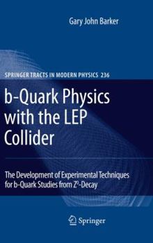 Hardcover B-Quark Physics with the Lep Collider: The Development of Experimental Techniques for B-Quark Studies from Z^0-Decay Book