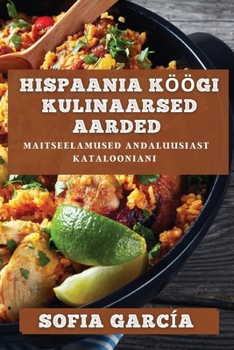 Paperback Hispaania Köögi Kulinaarsed Aarded: Maitseelamused Andaluusiast Katalooniani [Estonian] Book