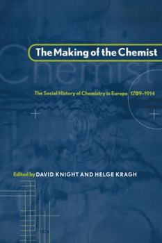 Hardcover The Making of the Chemist: The Social History of Chemistry in Europe, 1789-1914 Book