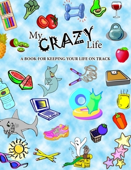 Paperback My Crazy Life: A Book for Keeping Your Life on Track Book