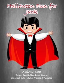 Paperback Halloween Fun for Jack Activity Book: Color, Cut & Glue Decorations - Connect Dots - Solve Mazes & Puzzles Book