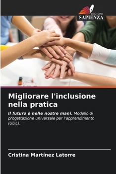 Migliorare l'inclusione nella pratica: Il futuro è nelle nostre mani. Modello di progettazione universale per l'apprendimento (UDL). (Italian Edition)