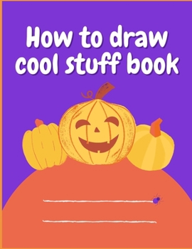 Paperback How to draw cool stuff book: how to draw cool stuff a drawing guide for teachers and students Book