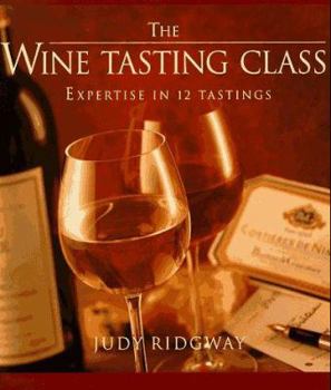 Hardcover The Wine-Tasting Class: Expertise in 12 Tastings Book