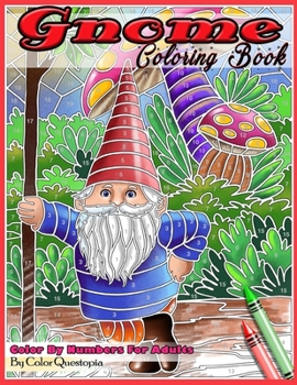 Gnome Coloring Book Color By Numbers For Adults: Funny Gnomes at Home and in Nature (Fun Adult Color By Number Coloring)