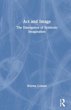 Hardcover ACT and Image: The Emergence of Symbolic Imagination Book