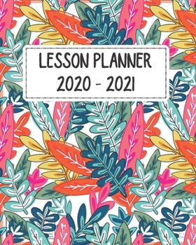 Lesson Planner 2020-2021: Year at a glance, Reading Log, Monthly, Weekly and Bullet Journal Planner (for Homeschooling, Parents and Teachers) - Colorful Tropical Leaf Cover Design