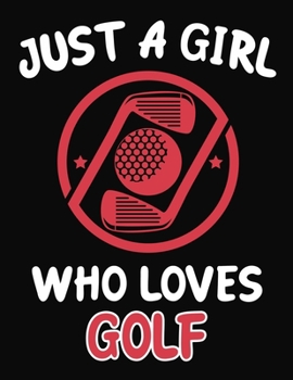 Paperback Just a Girl Who Loves Golf: Journal / Notebook Gift For Girls, Blank Lined 109 Pages, Golf Lovers perfect Christmas & Birthday Or Any Occasion Book