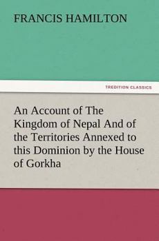 Paperback An Account of The Kingdom of Nepal And of the Territories Annexed to this Dominion by the House of Gorkha Book