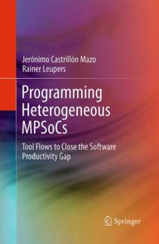 Paperback Programming Heterogeneous Mpsocs: Tool Flows to Close the Software Productivity Gap Book