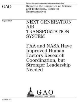 Next Generation Air Transportation System: FAA and NASA have improved human factors research coordination, but stronger leadership needed : report to ... and Technology, House of Representatives.