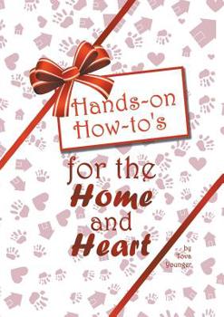 Paperback Hands-on How-to's for the Home and Heart: Thoughts and techniques to enhance your life Book