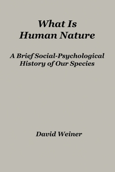 Paperback What Is Human Nature: A Brief Social-Psychological History of Our Species Book