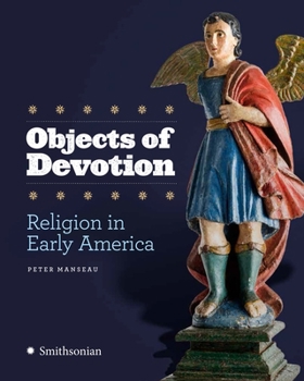 Hardcover Objects of Devotion: Religion in Early America Book