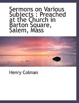 Sermons on Various Subjects : Preached at the Church in Barton Square, Salem, Mass