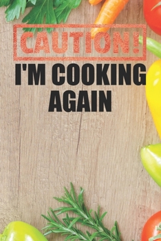 Paperback Caution I'm Cooking Again: Recipe Book To Write In Custom Cooking Recipes Book