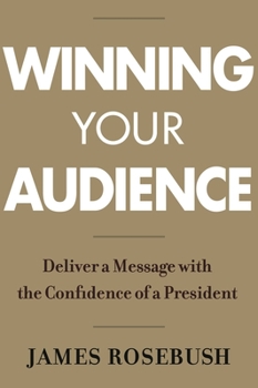 Hardcover Winning Your Audience: Deliver a Message with the Confidence of a President Book