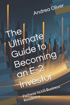 The Ultimate Guide to Becoming an E-2 Investor: Pathway to US Business Residency