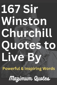 167 Sir Winston Churchill Quotes to Live By: Powerful & Inspiring Words