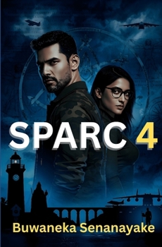 SPARC 4 - The Bitter Truth: English Adaptation (SPARC Novels - English Adaptation of Sinhala Detective Series Created By Dr. Buwaneka Senanayake - Sri Lanka SPARC force)