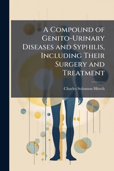 Paperback A Compound of Genito-Urinary Diseases and Syphilis, Including Their Surgery and Treatment Book