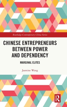 Hardcover Chinese Entrepreneurs Between Power and Dependency: Marginal Elites Book